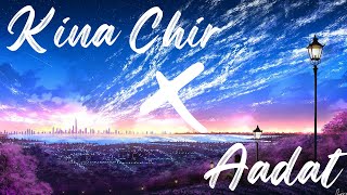 Aadat X Kinna Chir Lofi | Slow + Reverb | Bass Boosted | Latest Punjabi hits 2022