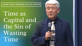 Atomy - Time as Capital and the Sin of Wasting Time by Dr. Sung-Yeon Lee