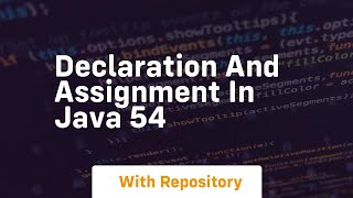 Declaration and assignment in java 54