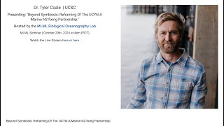 MLML Seminar: Tyler Coale - Beyond Symbiosis: Reframing Of The UCYN-A Marine N2-fixing Partnership