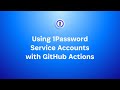 Using 1Password Service Accounts with GitHub Actions