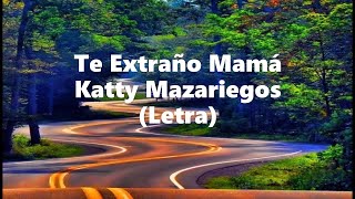 Te extraño mama - Katty Mazariegos - Letra 🎶, Te extraño mamá letra