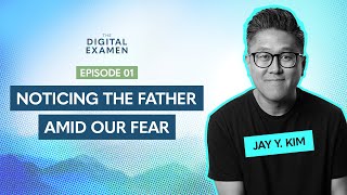 Noticing the Father Amid Our Fear