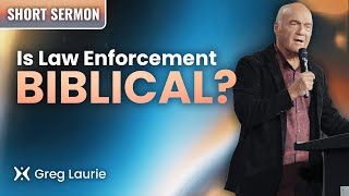 The Role Of Government and Law Enforcement In Scripture: Pastor Greg Laurie