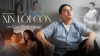 XIN LỖI CON - CAO ĐÌNH HOAN | OFFICIAL MV - Mẹ mày đâu là câu hỏi con in trong đầu