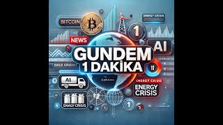 Gündem 1 Dakika: OpenAI, Bitcoin, Van Belediyesi, Enerji Krizi ve Daha Fazlası!