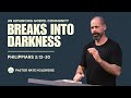 An Advancing Gospel Community: Breaks Into Darkness (Philippians 2:12-30)