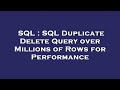 SQL : SQL Duplicate Delete Query over Millions of Rows for Performance