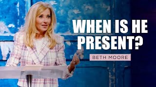 When is He Present? | Beth Moore | Here I Am Pt. 1