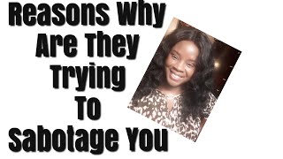 The Reasons Why They Are Trying To Sabotage You