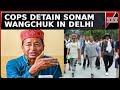 Cops Detain Activist Sonam Wangchuk With 120 Others | Prohibitory Orders In Delhi | Stir Over Ladakh