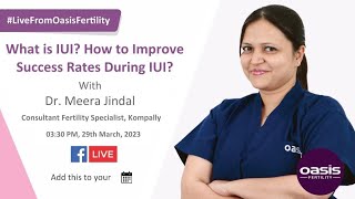 Live From Oasis Fertility : What is IUI? How to Improve Success Rates During IUI?
