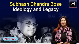 Subhash Chandra Bose : Ideology and Legacy | IN NEWS | Drishti IAS English