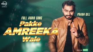 Pakke Amreeka Wale ( Full Audio Song ) | Prabh Gill | Punjabi Song Collection | Speed Records
