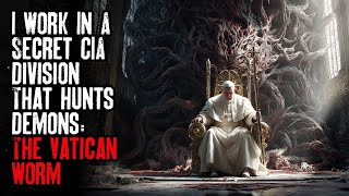 I Work In A Secret CIA Division That Hunts Demons — The Vatican Worm