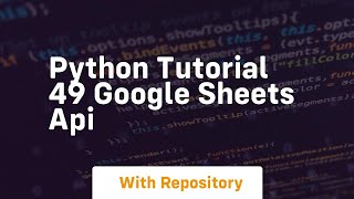 Python tutorial 49 google sheets api