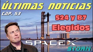 Últimas noticias sobre SpaceX (Cap. 53): ¡El S24 y el B7 son los elegidos! 🚀