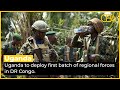 Uganda to deploy first batch of regional forces in DRC