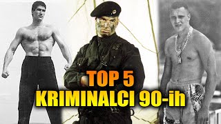 TOP 5 Najveći kriminalci 90-ih