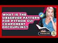 What Is The Observer Pattern For Python GUI Component Decoupling? - Python Code School