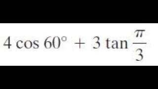 4 cos 60 + 3 tan pi/3 find the exact value