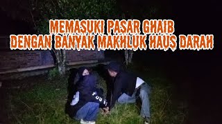 PENELUSURAN DI PASAR GHAIB GANTOLE #TERAWANG MALAM