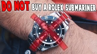 Do NOT Buy A Rolex Submariner!