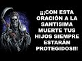 ¡¡LA ORACIÓN MÁS PODEROSA A LA SANTISIMA MUERTE PARA PROTECCIÓN A LOS HIJOS!