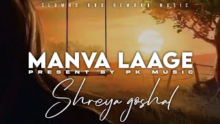 Manva laage | slowad+rewarb | textaudio | arjit singh & Shreya goshal |Pk music