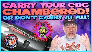 Carry Your EDC Chambered or Don't Bother Carrying!..(Dispelling Tacti-tard BS!)