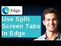 How To Use Split Screen Tabs In Microsoft Edge Like A Pro [2026 Guide]