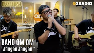 BAND OM OM - JANGAN JANGAN | OZCLUSIVE