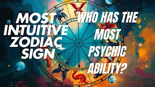 The Most Intuitive Zodiac Signs: Who Has the Strongest Psychic Abilities?