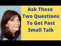 Ask These Two Questions To Get Past Small Talk