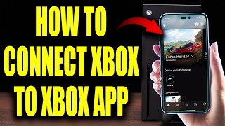 How to CONNECT XBOX TO XBOX APP (100% Works On Xbox Series X, Xbox Series S, \u0026 Xbox One!)