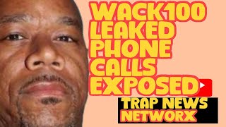 WACK100 LEAKED PHONE CALLS EXPOSED