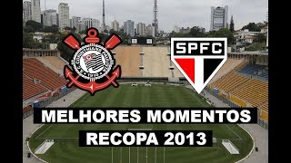 Corinthians 2 x 0 São Paulo - Melhores Momentos - Recopa Sul americana 2013