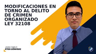 Modificaciones en torno al delito de crimen organizado: Ley 32108 | Jean Carlo Sted León Ruiz