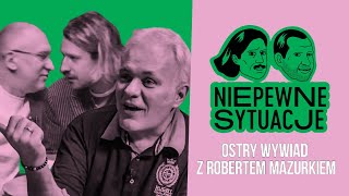 Niepewne Sytuacje: Ostry Wywiad z Robertem Mazurkiem