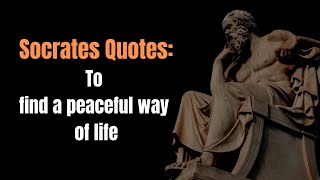 Socrates Famous Quotes: That offer a more peaceful way of life.