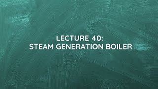Lecture 40: Steam Generation boiler
