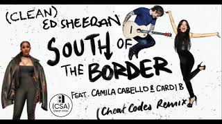 South Of The Border — Ed Sheeran ft.  Camilla Cabello & Cardi B (CLEAN)