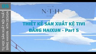 Tự học thiết kế sản xuất KỆ TIVI bằng Haixun - Phần 5 | NTH Design