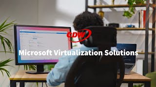 Meet Access Demands with Ease – CDW's Microsoft Virtualization Solutions