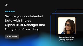 [WEBINAR] Secure your confidential Data with Thales CipherTrust Manager and Encryption Consulting