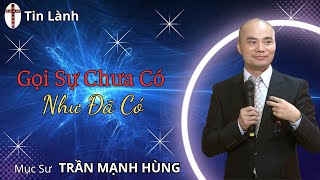 Mục Sư Trần Mạnh Hùng | Gọi sự chưa có như đã có | Tin Lành