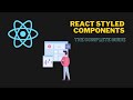 React Styled Components - The Complete Guide