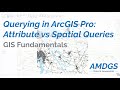 Data Querying in ArcGIS Pro: Spatial vs Attribute Queries