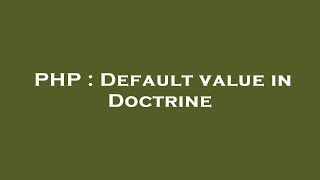 PHP : Default value in Doctrine