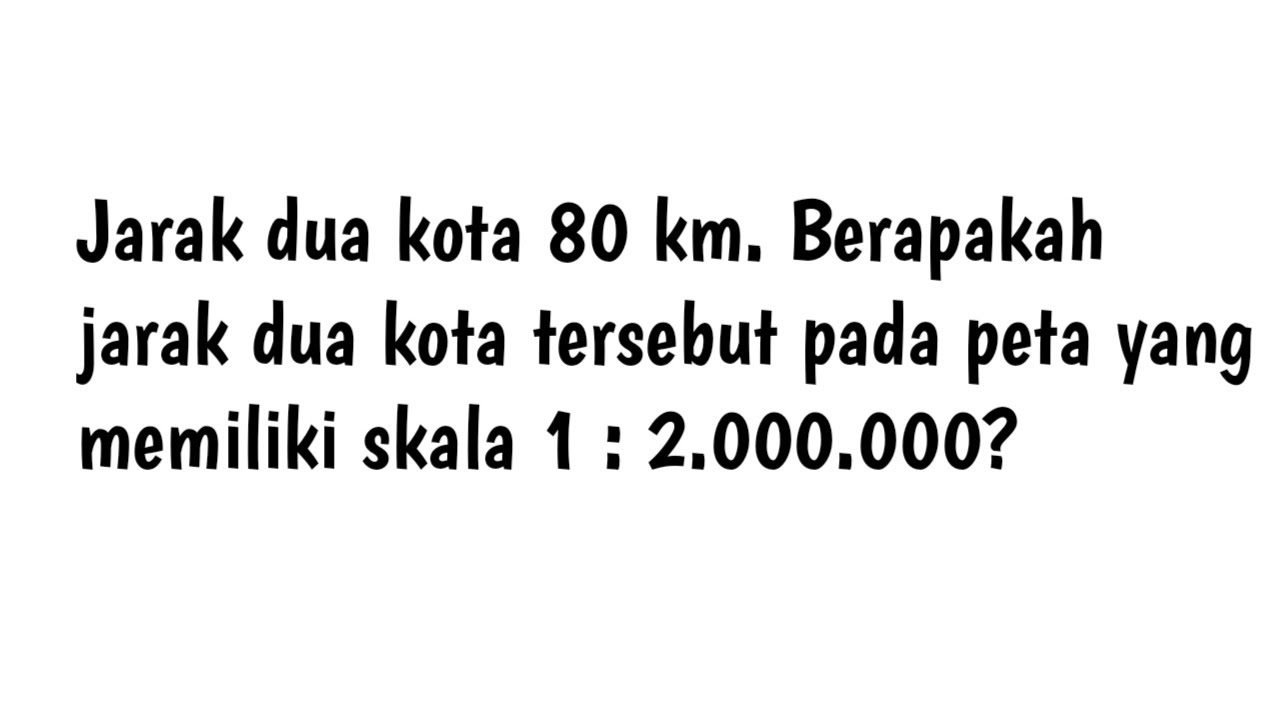 Jarak Dua Kota 80 Km. Berapakah Jarak Dua Kota Tersebut Pada Peta Yang ...